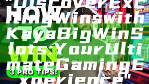 "Discover Exciting Wins with Kaya Big Win Slots: Your Ultimate Gaming Experience"