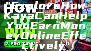 "Explore How Kaya Can Help You Earn Money Online Effectively"
