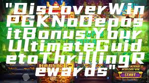 "Discover WinPGK No Deposit Bonus: Your Ultimate Guide to Thrilling Rewards"