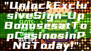 "Unlock Exclusive Sign-Up Bonuses at Top Casinos in PNG Today!"