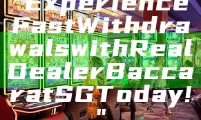 "Experience Fast Withdrawals with Real Dealer Baccarat SG Today!"