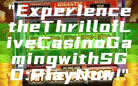 "Experience the Thrill of Live Casino Gaming with SGD: Play Now!"