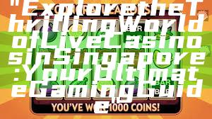 "Explore the Thrilling World of Live Casinos in Singapore: Your Ultimate Gaming Guide"